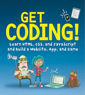 Front cover_Get Coding!: Learn HTML, CSS & JavaScript & Build a Website, App & Game