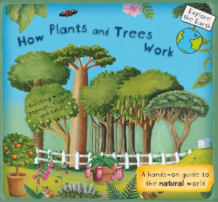 How Plants And Trees Work: A Hands-on Guide To The Natural World