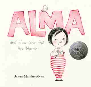Alma And How She Got Her Name by Juana Martinez-neal