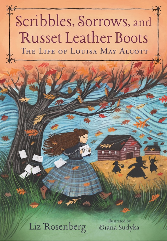 Front cover_Scribbles, Sorrows, And Russet Leather Boots: The Life Of Louisa May Alcott
