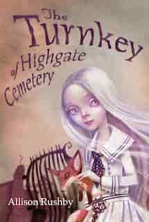 The Turnkey Of Highgate Cemetery by Allison Rushby