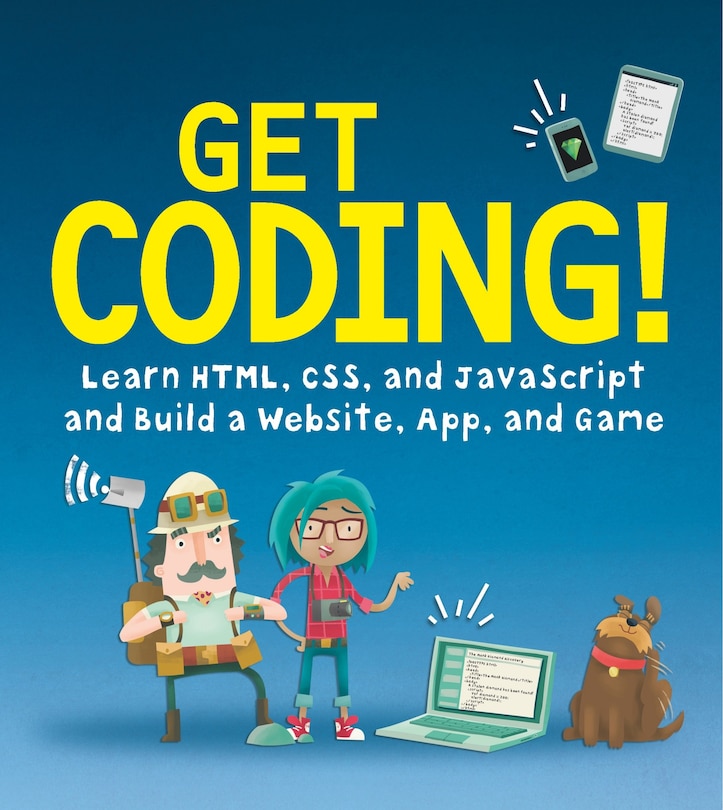 Couverture_Get Coding! Learn Html, Css, And Javascript And Build A Website, App, And Game