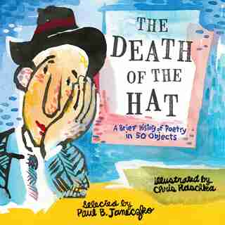 The Death Of The Hat: A Brief History Of Poetry In 50 Objects de Paul B. Janeczko
