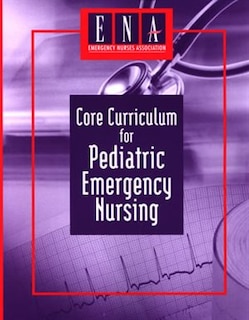 Core Curriculum for Pediatric Emergency Nursing