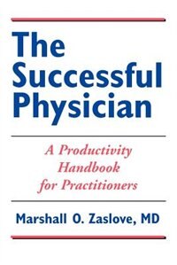 The Successful Physician: A Productivity Handbook For Practitioners: A Productivity Handbook for Practitioners