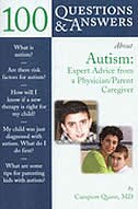 100 Questions  &  Answers About Autism: Expert Advice From A Physician/parent Caregiver: Expert Advice From A Physician/parent Caregiver