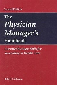 Front cover_The Physician Manager's Handbook:  Essential Business Skills For Succeeding In Health Care