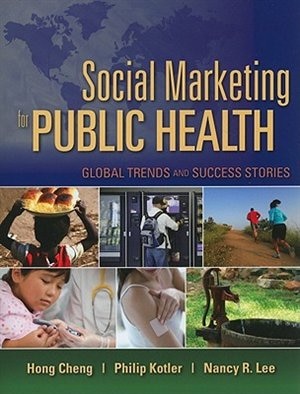 Social Marketing For Public Health: Global Trends And Success Stories: Global Trends and Success Stories