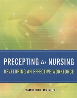 Front cover_Precepting In Nursing: Developing An Effective Workforce