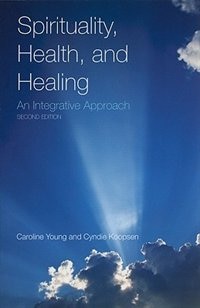 Spirituality, Health, And Healing: An Integrative Approach: An Integrative Approach