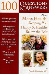 100 Questions  &  Answers About Men's Health: Keeping You Happy  &  Healthy Below The Belt: Keeping You Happy and Healthy Below the Belt