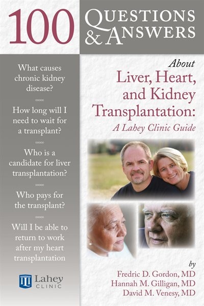 Front cover_100 Questions  &  Answers About Liver, Heart, And Kidney Transplantation: Lahey Clinic