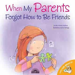 When My Parents Forgot How To Be Friends by Jennifer Moore-mallinos
