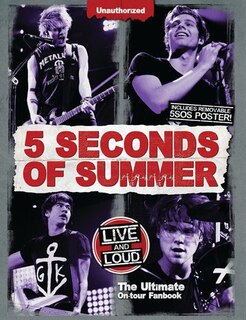 5 Seconds of Summer: Live and Loud: The Ultimate On Tour Fanbook