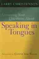 Answering Your Questions About Speaking In Tongues by Larry Christenson