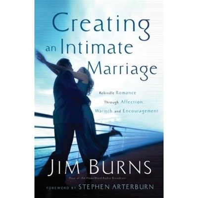 Creating an Intimate Marriage: Rekindle Romance Through Affection, Warmth and Encouragement