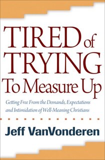 Front cover_Tired of Trying to Measure Up