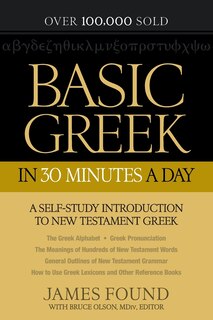 Basic Greek in 30 Minutes a Day: A Self-Study Introduction to New Testament Greek