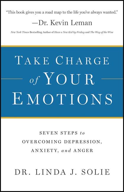 Take Charge of Your Emotions: Seven Steps to Overcoming Depression, Anxiety and Anger