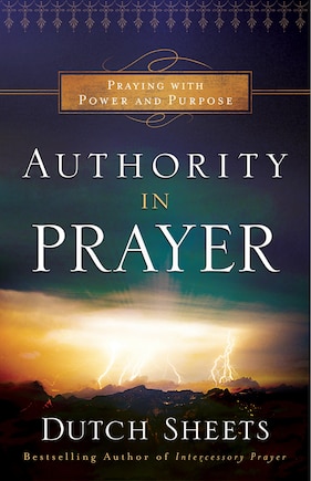 Authority in Prayer: Praying with Power and Purpose