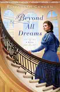 Beyond All Dreams: A Novel by Elizabeth Camden