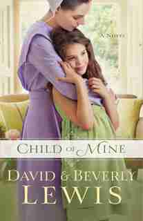 Child of Mine: A Novel by Beverly Lewis, Beverly