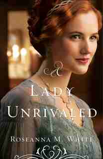 A Lady Unrivaled by Roseanna White