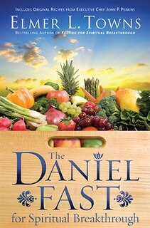 Front cover_The Daniel Fast for Spiritual Breakthrough