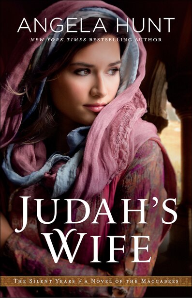 JUDAH'S WIFE: A Novel of the Maccabees by Angela Hunt