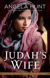 JUDAH'S WIFE: A Novel of the Maccabees by Angela Hunt