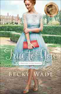 TRUE TO YOU by Becky Wade, Becky