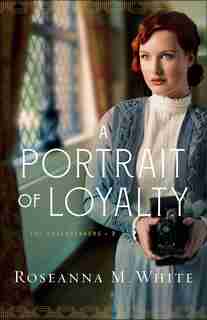 A Portrait Of Loyalty by Roseanna White