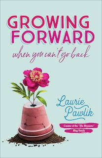 Front cover_Growing Forward When You Can't Go Back