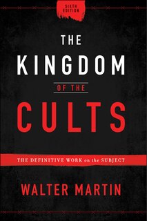 The Kingdom of the Cults: The Definitive Work on the Subject