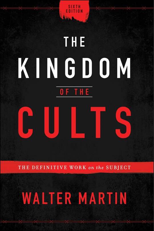 The Kingdom of the Cults: The Definitive Work on the Subject