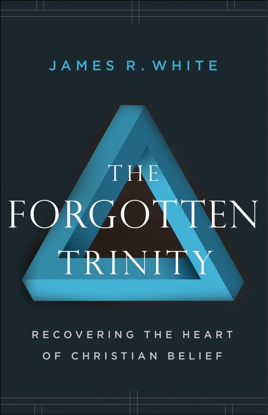 The Forgotten Trinity: Recovering the Heart of Christian Belief