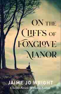 On The Cliffs Of Foxglove Manor by Jaime Wright