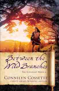 Between The Wild Branches by Cossette, Connilyn