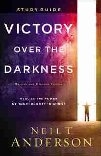 Victory Over the Darkness Study Guide: Realize the Power of Your Identityin Christ by Neil Anderson