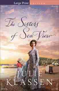 The Sisters of Sea View - Large Print by Julie Klassen
