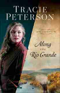 Along The Rio Grande by Tracie Peterson