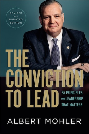 The Conviction to Lead: 25 Principles for Leadership That Matters