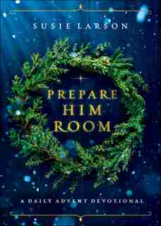 Prepare Him Room: A Daily Advent Devotional by Susie Larson