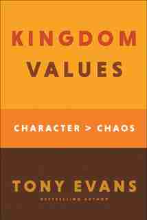KINGDOM VALUES: Character Over Chaos by Tony Evans
