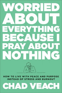 Front cover_Worried about Everything Because I Pray about Nothing
