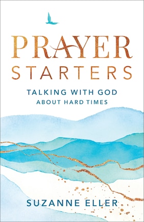 Prayer Starters: Talking with God about Hard Times