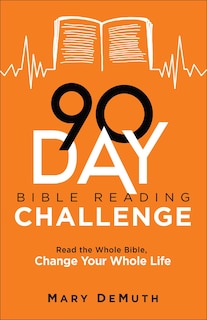 90-Day Bible Reading Challenge: Read the Whole Bible, Change Your Whole Life