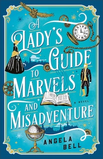 Front cover_A Lady's Guide to Marvels and Misadventure
