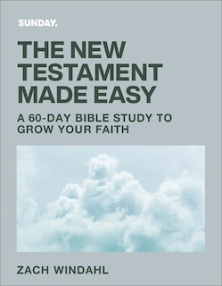 The New Testament Made Easy: A 60-Day Bible Study to Grow Your Faith