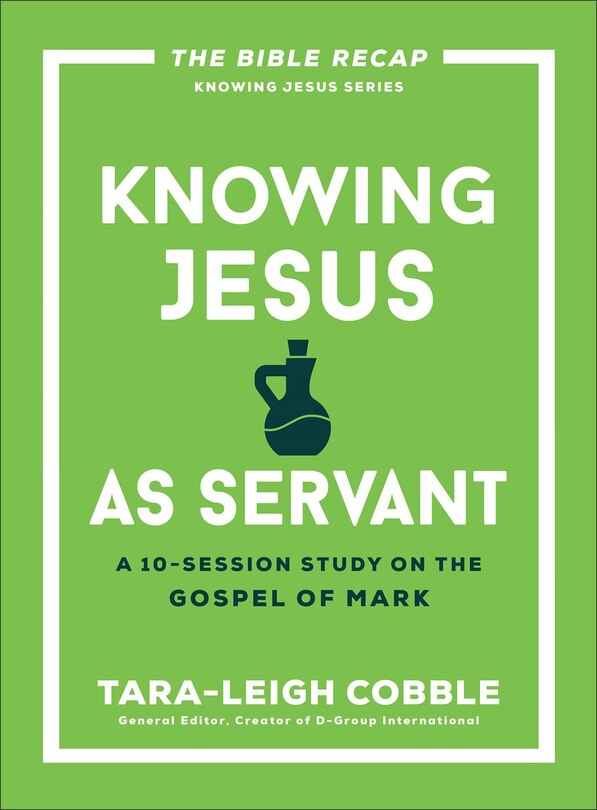 Knowing Jesus as Servant: A 10-Session Study on the Gospel of Mark